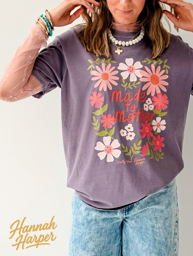 Made to Mother Tee - by Hannah Harper!